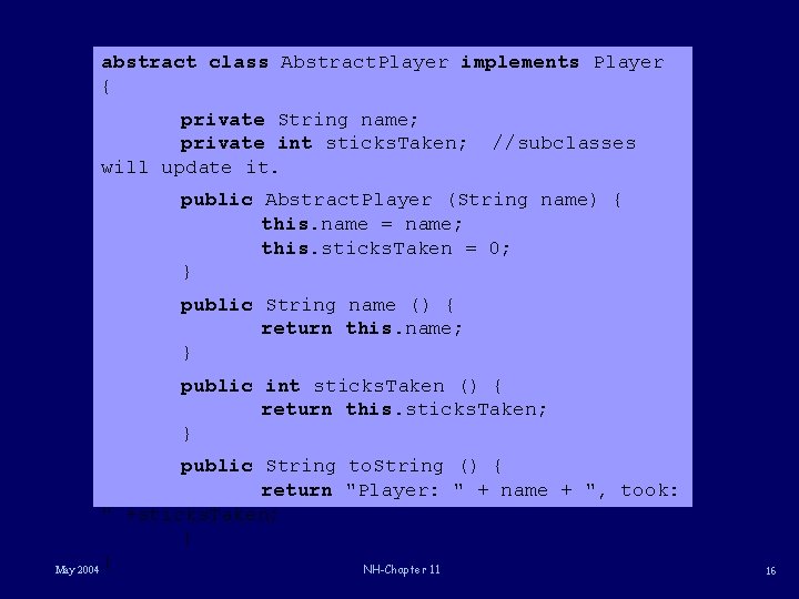 abstract class Abstract. Player implements Player { private String name; private int sticks. Taken;