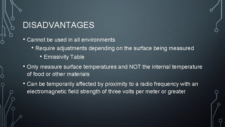 DISADVANTAGES • Cannot be used in all environments • Require adjustments depending on the