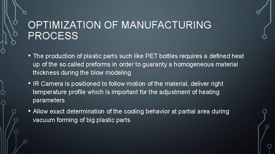 OPTIMIZATION OF MANUFACTURING PROCESS • The production of plastic parts such like PET bottles