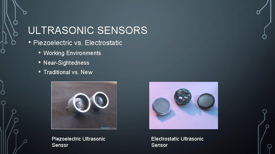 ULTRASONIC SENSORS • Piezoelectric vs. Electrostatic • • • Working Environments Near-Sightedness Traditional vs.