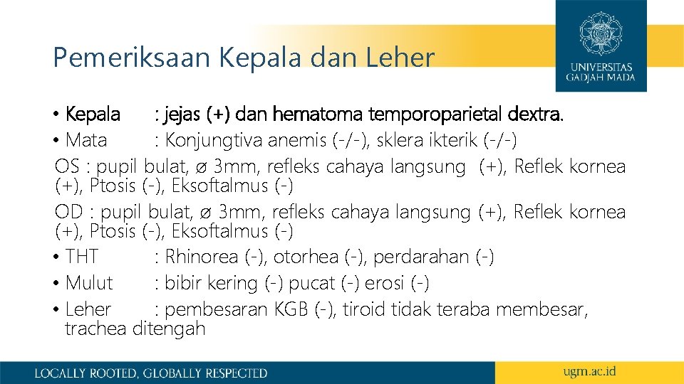 Pemeriksaan Kepala dan Leher • Kepala : jejas (+) dan hematoma temporoparietal dextra. •