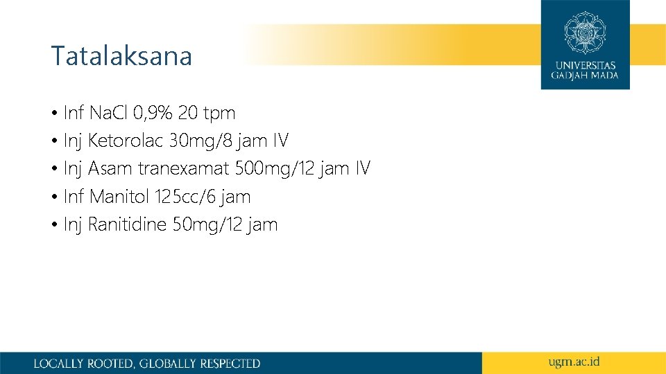 Tatalaksana • Inf Na. Cl 0, 9% 20 tpm • Inj Ketorolac 30 mg/8