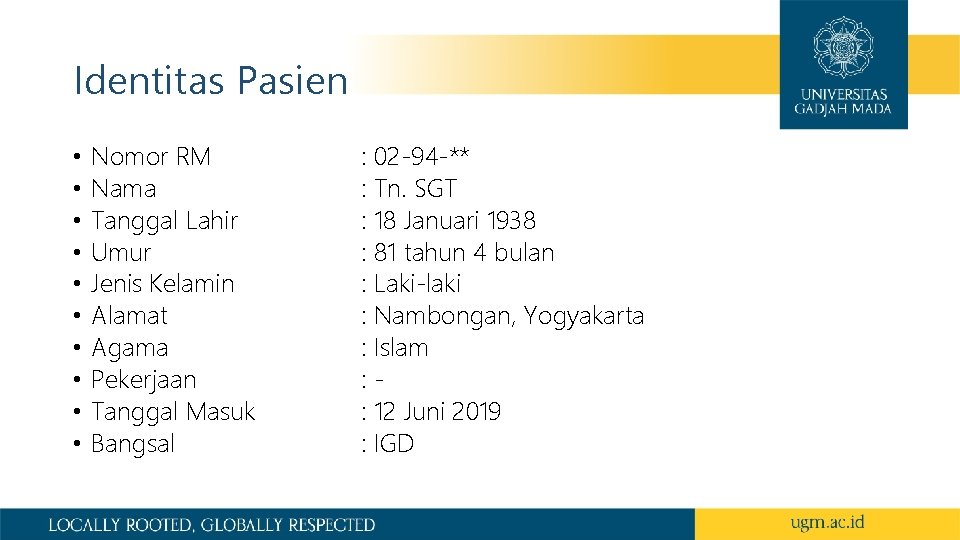 Identitas Pasien • • • Nomor RM Nama Tanggal Lahir Umur Jenis Kelamin Alamat