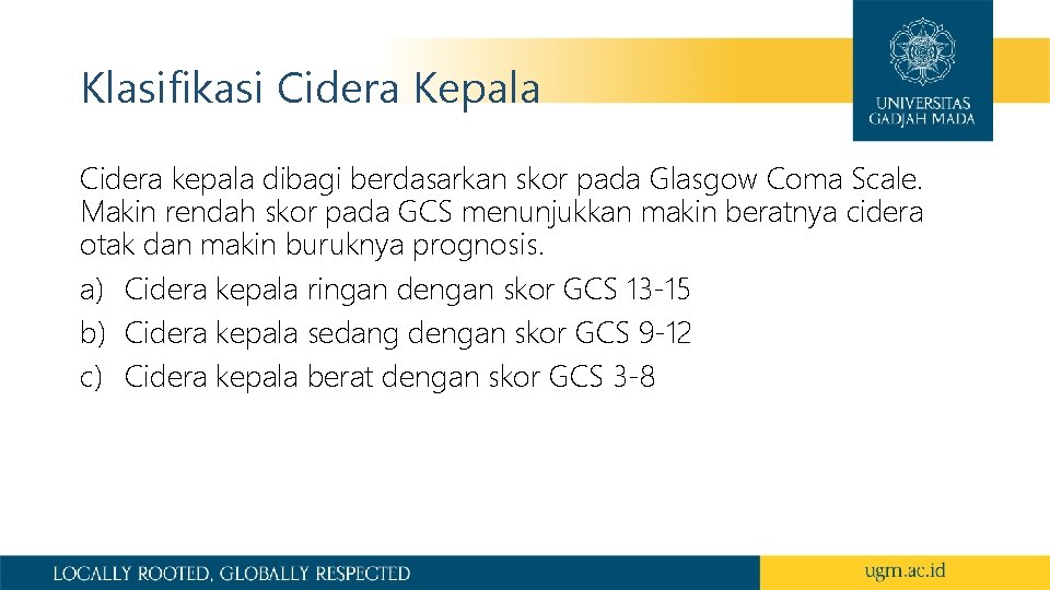 Klasifikasi Cidera Kepala Cidera kepala dibagi berdasarkan skor pada Glasgow Coma Scale. Makin rendah