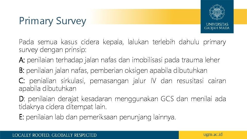 Primary Survey Pada semua kasus cidera kepala, lalukan terlebih dahulu primary survey dengan prinsip: