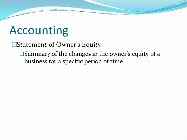 Accounting �Statement of Owner’s Equity �Summary of the changes in the owner’s equity of