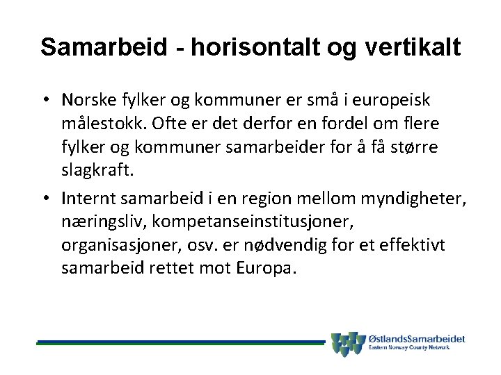 Samarbeid - horisontalt og vertikalt • Norske fylker og kommuner er små i europeisk