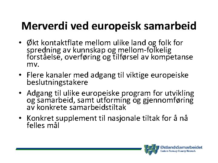 Merverdi ved europeisk samarbeid • Økt kontaktflate mellom ulike land og folk for spredning