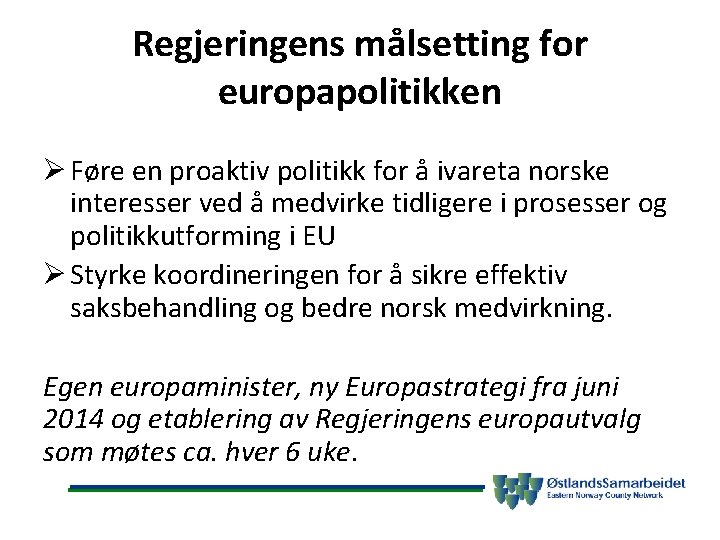 Regjeringens målsetting for europapolitikken Ø Føre en proaktiv politikk for å ivareta norske interesser