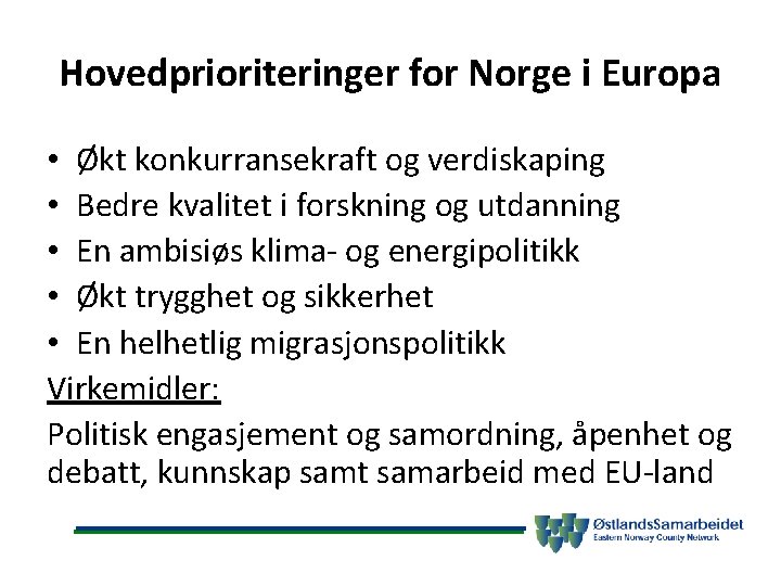 Hovedprioriteringer for Norge i Europa • Økt konkurransekraft og verdiskaping • Bedre kvalitet i