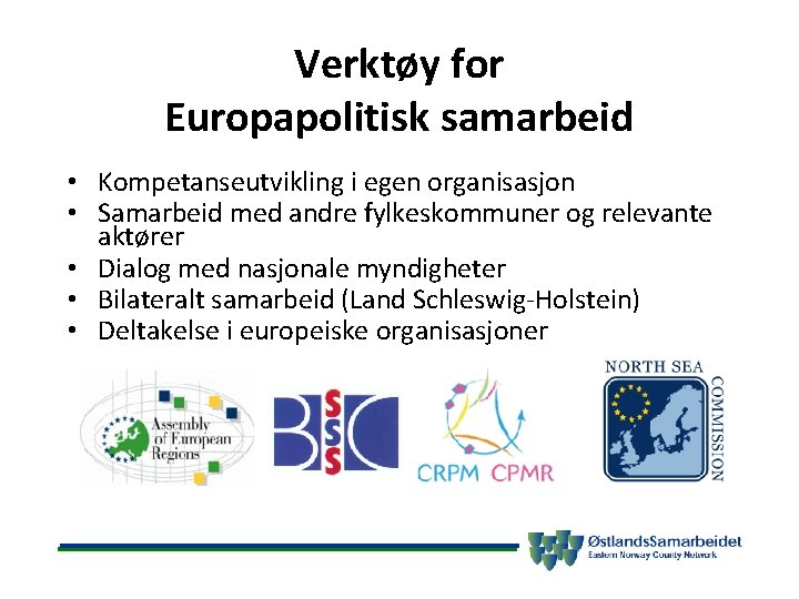 Verktøy for Europapolitisk samarbeid • Kompetanseutvikling i egen organisasjon • Samarbeid med andre fylkeskommuner