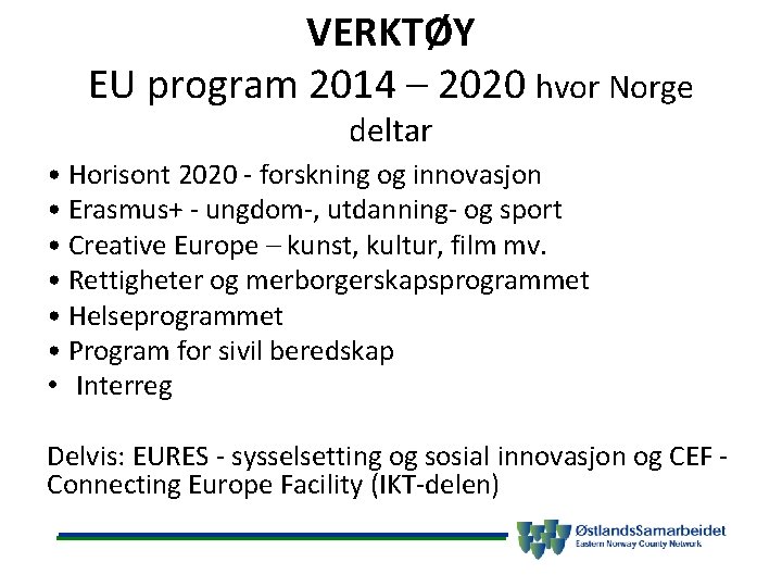 VERKTØY EU program 2014 – 2020 hvor Norge deltar • Horisont 2020 - forskning