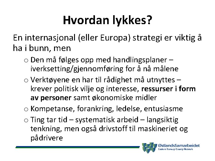 Hvordan lykkes? En internasjonal (eller Europa) strategi er viktig å ha i bunn, men