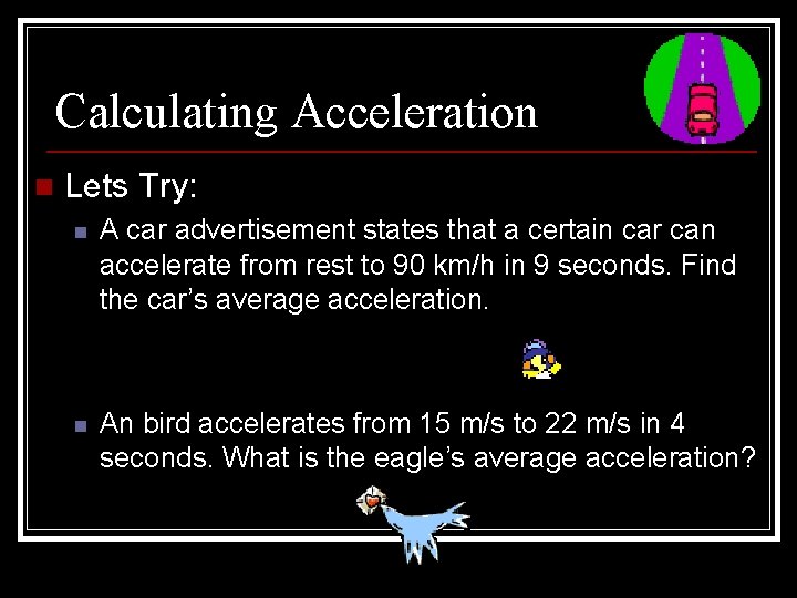 Calculating Acceleration n Lets Try: n A car advertisement states that a certain car