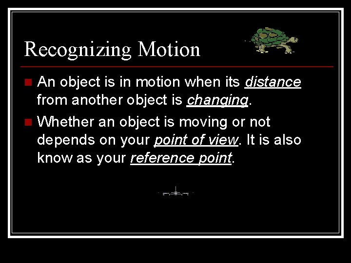 Recognizing Motion An object is in motion when its distance from another object is