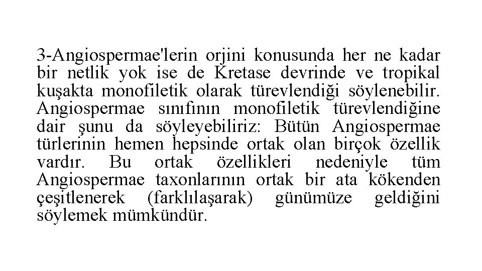 3 -Angiospermae'lerin orjini konusunda her ne kadar bir netlik yok ise de Kretase devrinde