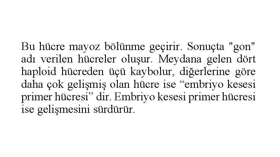 Bu hücre mayoz bölünme geçirir. Sonuçta "gon" adı verilen hücreler oluşur. Meydana gelen dört