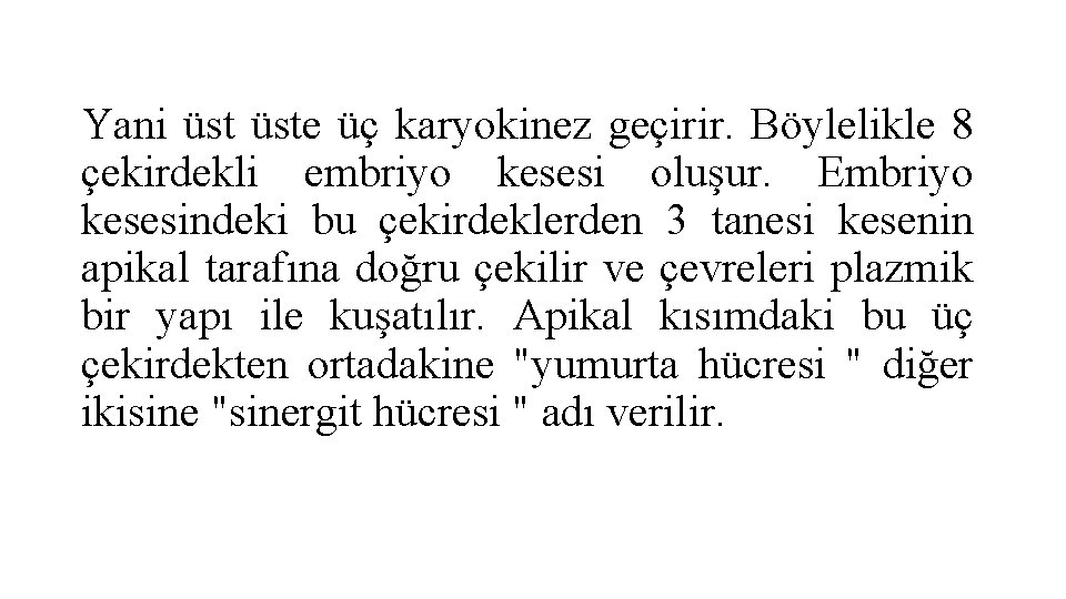 Yani üste üç karyokinez geçirir. Böylelikle 8 çekirdekli embriyo kesesi oluşur. Embriyo kesesindeki bu