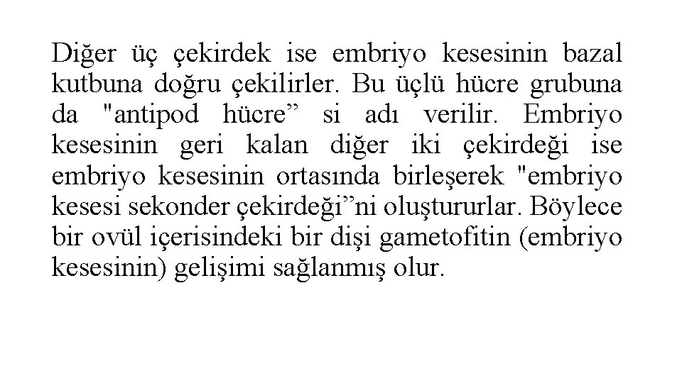 Diğer üç çekirdek ise embriyo kesesinin bazal kutbuna doğru çekilirler. Bu üçlü hücre grubuna