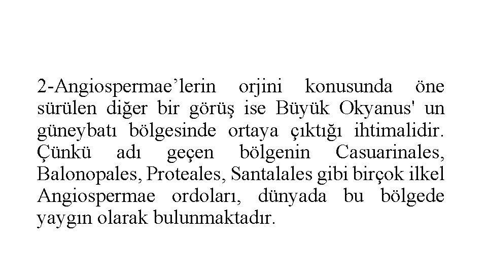 2 -Angiospermae’lerin orjini konusunda öne sürülen diğer bir görüş ise Büyük Okyanus' un güneybatı