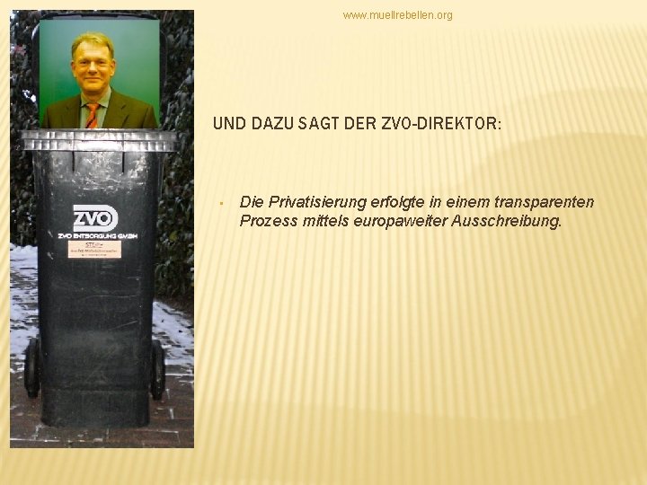 www. muellrebellen. org UND DAZU SAGT DER ZVO-DIREKTOR: • Die Privatisierung erfolgte in einem
