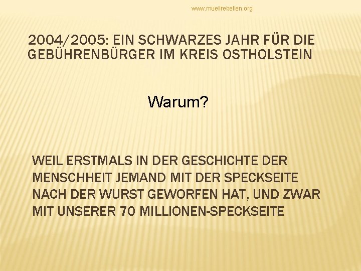 www. muellrebellen. org 2004/2005: EIN SCHWARZES JAHR FÜR DIE GEBÜHRENBÜRGER IM KREIS OSTHOLSTEIN Warum?