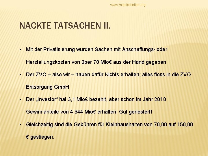 www. muellrebellen. org NACKTE TATSACHEN II. • Mit der Privatisierung wurden Sachen mit Anschaffungs-