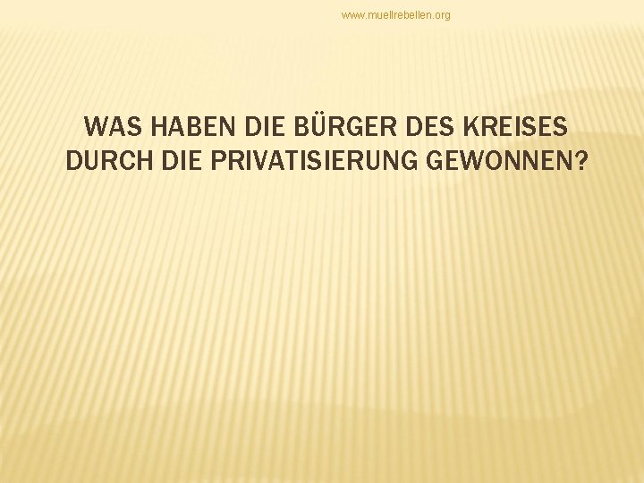 www. muellrebellen. org WAS HABEN DIE BÜRGER DES KREISES DURCH DIE PRIVATISIERUNG GEWONNEN? 