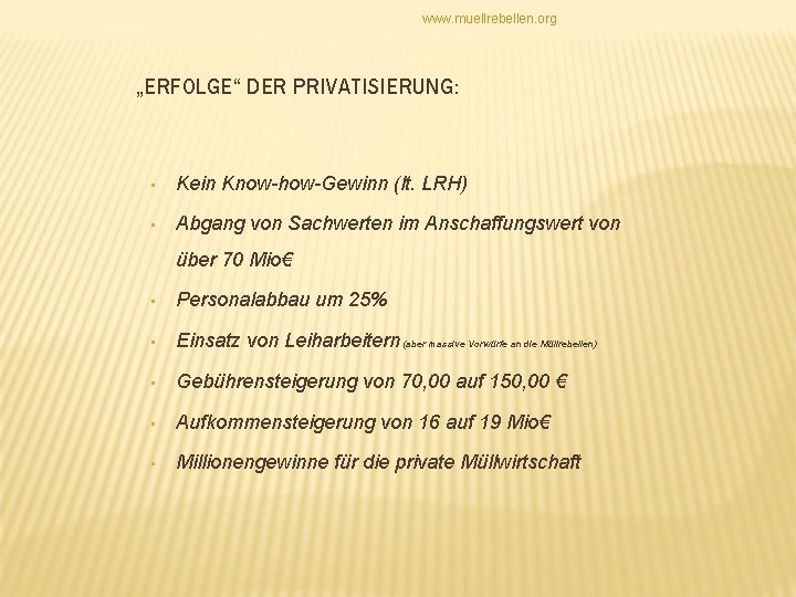 www. muellrebellen. org „ERFOLGE“ DER PRIVATISIERUNG: • Kein Know-how-Gewinn (lt. LRH) • Abgang von