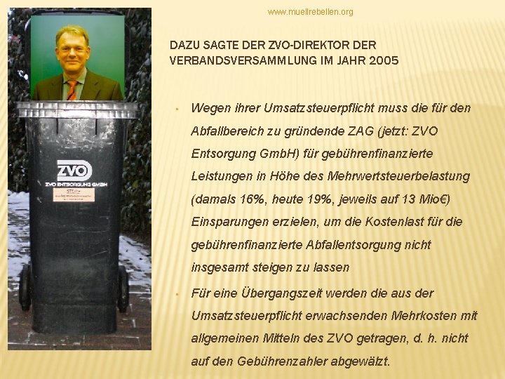 www. muellrebellen. org DAZU SAGTE DER ZVO-DIREKTOR DER VERBANDSVERSAMMLUNG IM JAHR 2005 • Wegen