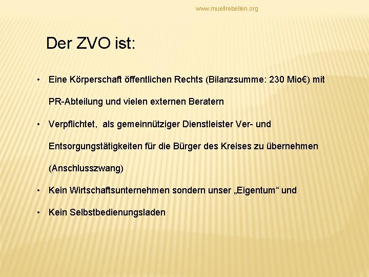 www. muellrebellen. org Der ZVO ist: • Eine Körperschaft öffentlichen Rechts (Bilanzsumme: 230 Mio€)