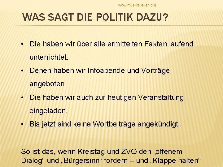 www. muellrebellen. org WAS SAGT DIE POLITIK DAZU? • Die haben wir über alle