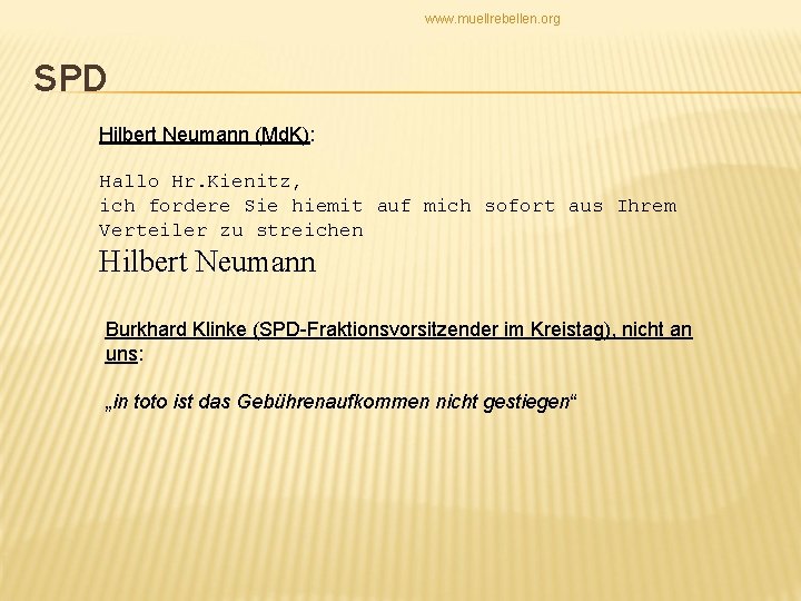 www. muellrebellen. org SPD Hilbert Neumann (Md. K): Hallo Hr. Kienitz, ich fordere Sie