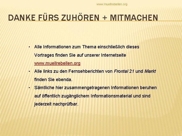 www. muellrebellen. org DANKE FÜRS ZUHÖREN + MITMACHEN • Alle Informationen zum Thema einschließlich