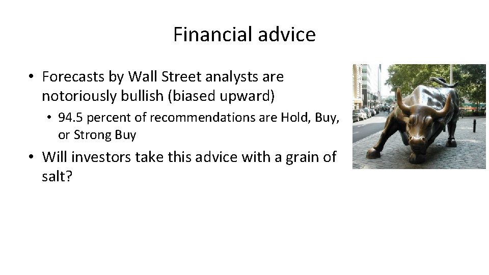 Financial advice • Forecasts by Wall Street analysts are notoriously bullish (biased upward) •