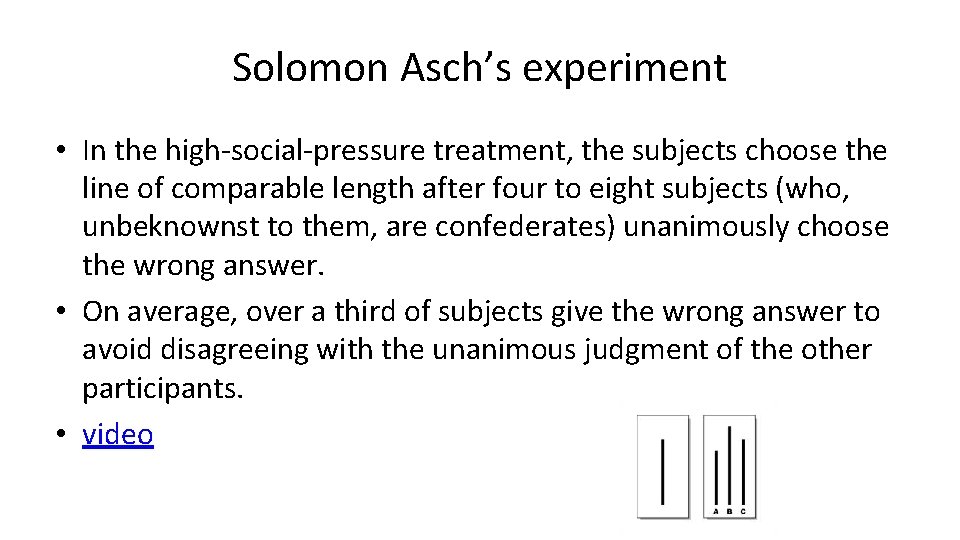 Solomon Asch’s experiment • In the high-social-pressure treatment, the subjects choose the line of