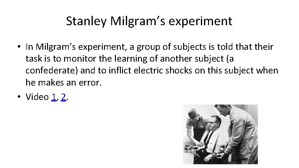 Stanley Milgram’s experiment • In Milgram’s experiment, a group of subjects is told that