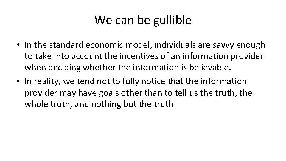 We can be gullible • In the standard economic model, individuals are savvy enough