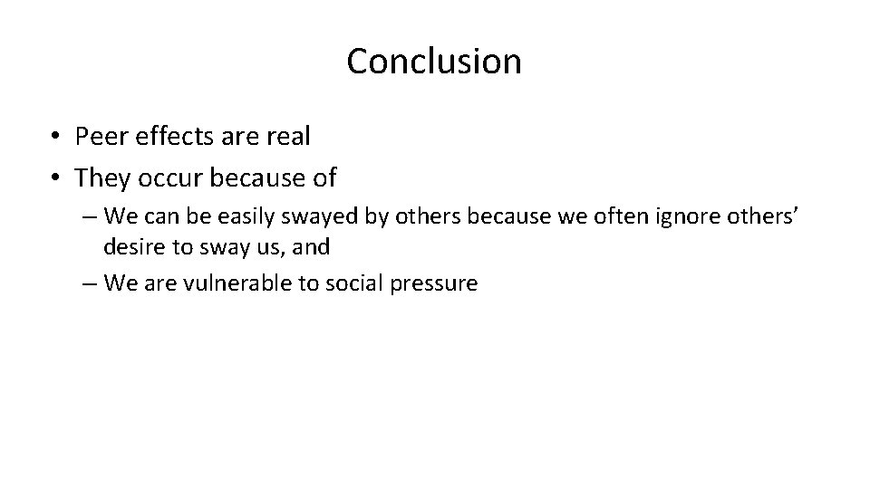 Conclusion • Peer effects are real • They occur because of – We can