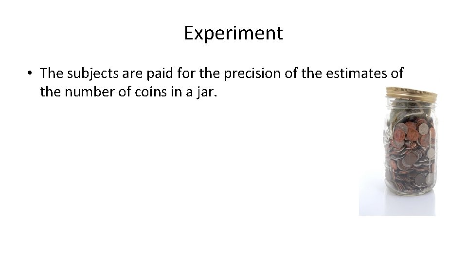 Experiment • The subjects are paid for the precision of the estimates of the