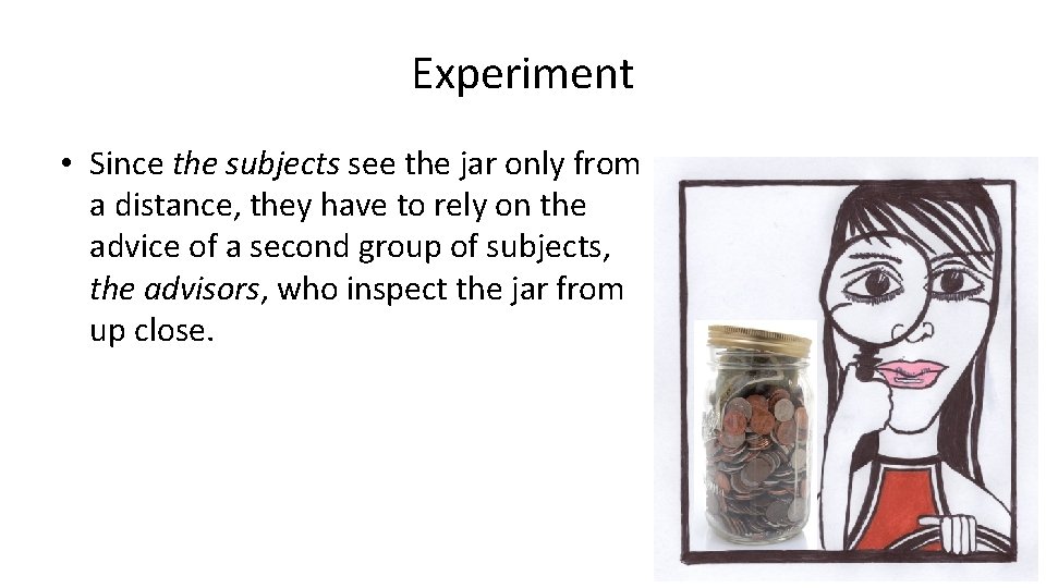 Experiment • Since the subjects see the jar only from a distance, they have