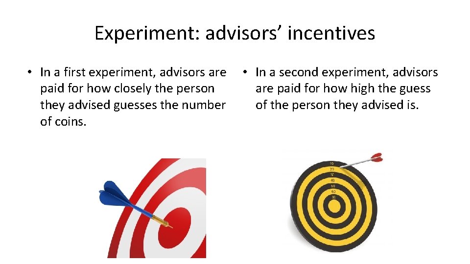 Experiment: advisors’ incentives • In a first experiment, advisors are paid for how closely