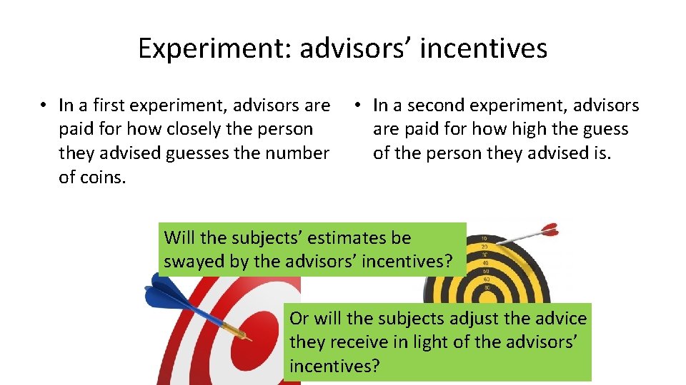 Experiment: advisors’ incentives • In a first experiment, advisors are paid for how closely