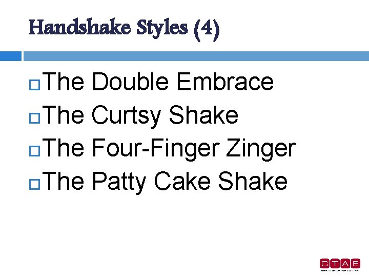 Handshake Styles (4) The Double Embrace The Curtsy Shake The Four-Finger Zinger The Patty