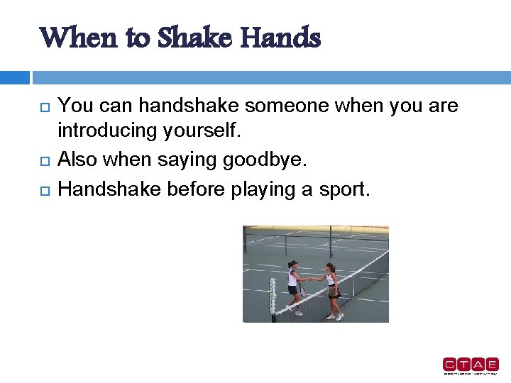 When to Shake Hands You can handshake someone when you are introducing yourself. Also