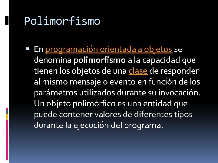 Polimorfismo En programación orientada a objetos se denomina polimorfismo a la capacidad que tienen