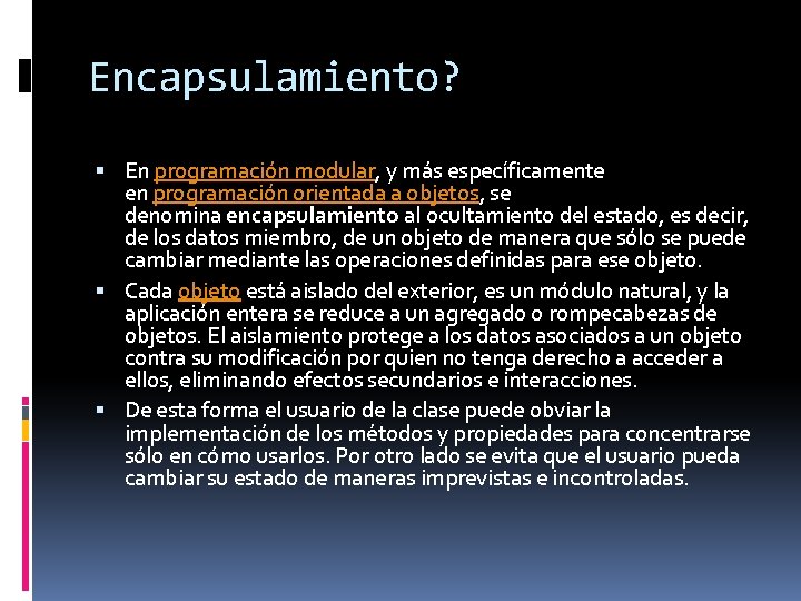 Encapsulamiento? En programación modular, y más específicamente en programación orientada a objetos, se denomina