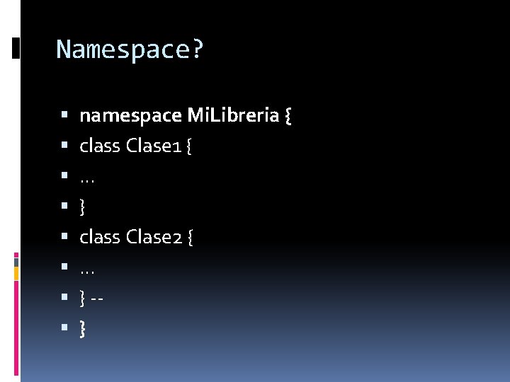 Namespace? namespace Mi. Libreria { class Clase 1 {. . . } class Clase