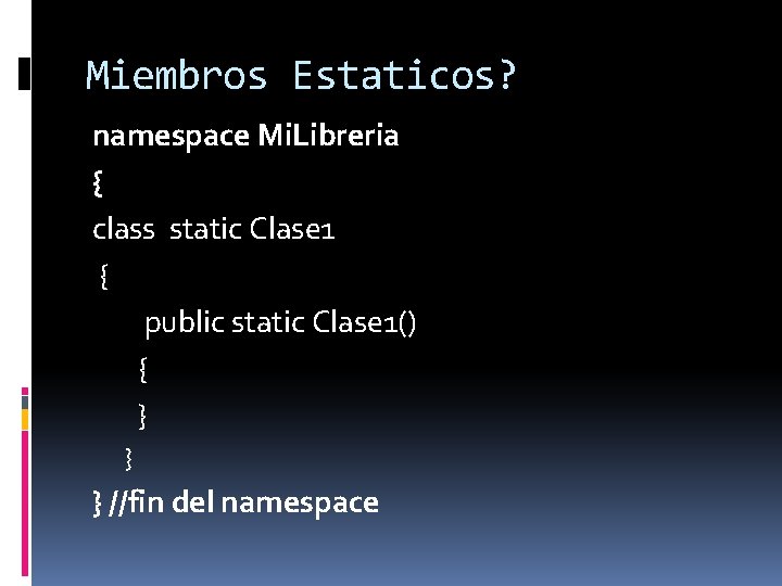 Miembros Estaticos? namespace Mi. Libreria { class static Clase 1 { public static Clase