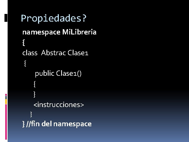 Propiedades? namespace Mi. Libreria { class Abstrac Clase 1 { public Clase 1() {